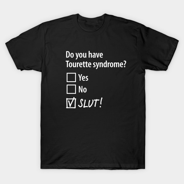 Do you have Tourette syndrome? Yes, No, Slut! multiple choice T-Shirt by LaundryFactory